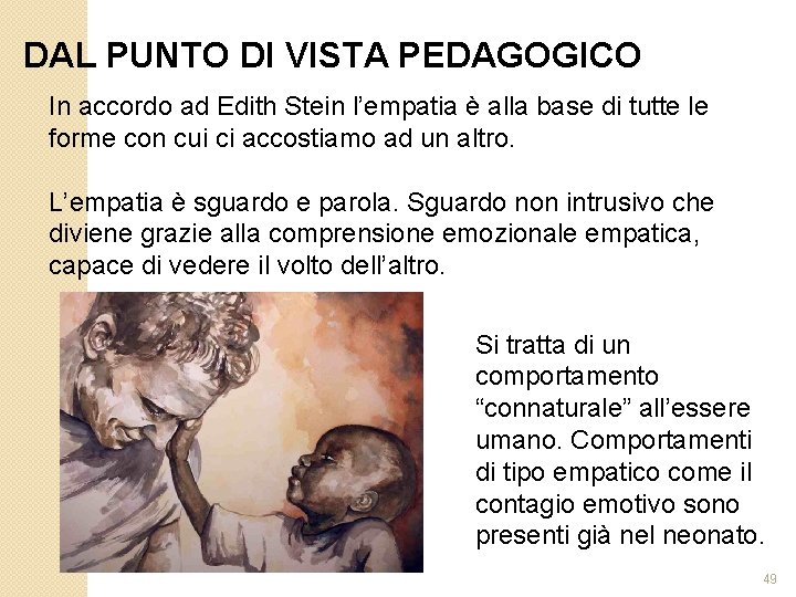 DAL PUNTO DI VISTA PEDAGOGICO In accordo ad Edith Stein l’empatia è alla base