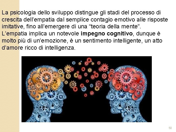 La psicologia dello sviluppo distingue gli stadi del processo di crescita dell’empatia dal semplice