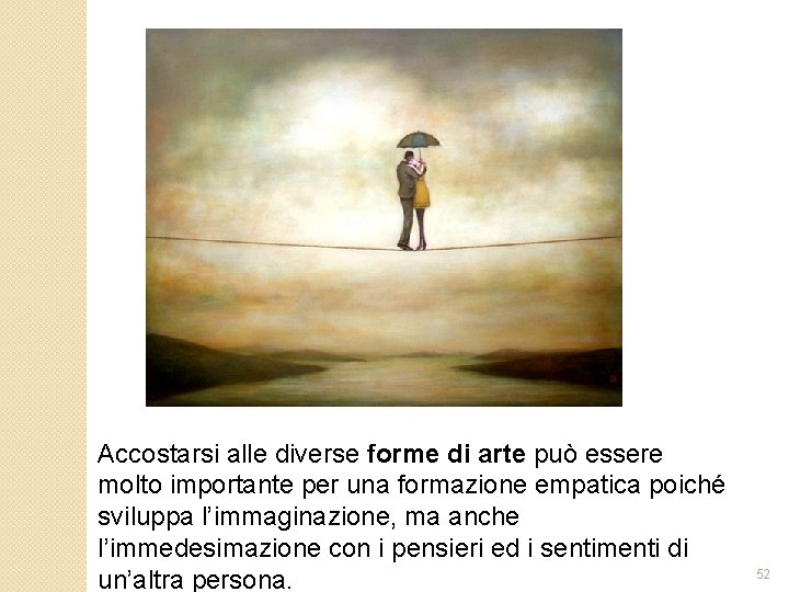 Accostarsi alle diverse forme di arte può essere molto importante per una formazione empatica