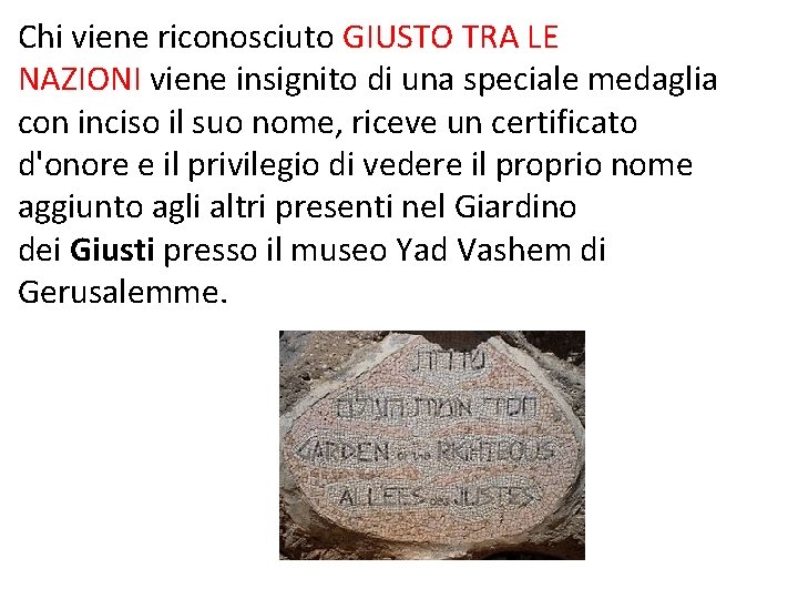 Chi viene riconosciuto GIUSTO TRA LE NAZIONI viene insignito di una speciale medaglia con