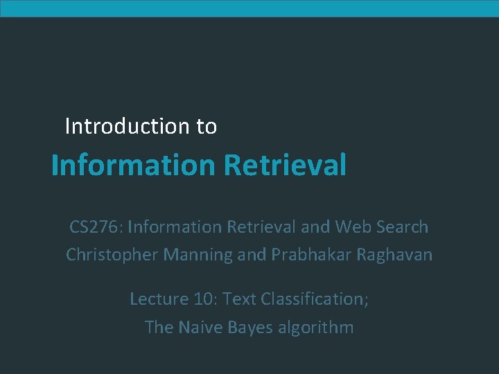 Introduction to Information Retrieval CS 276: Information Retrieval and Web Search Christopher Manning and