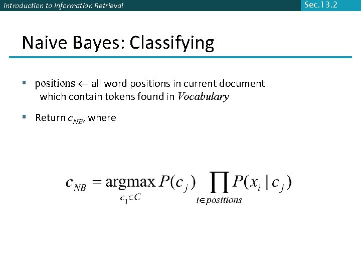 Introduction to Information Retrieval Naive Bayes: Classifying § positions all word positions in current