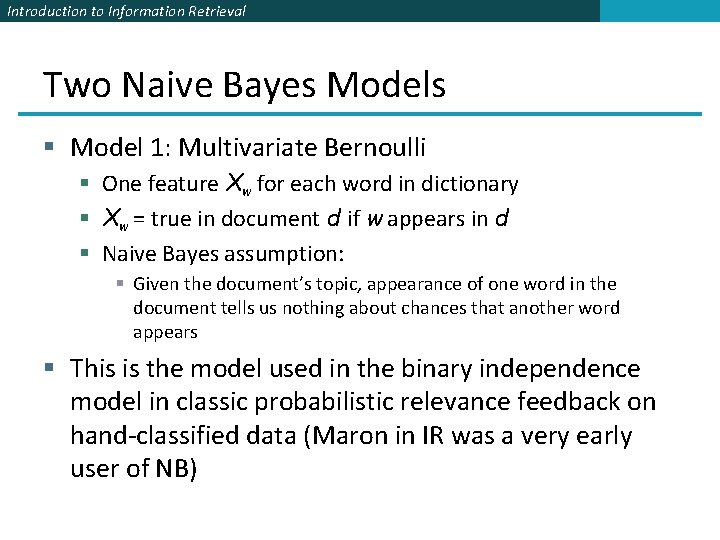 Introduction to Information Retrieval Two Naive Bayes Models § Model 1: Multivariate Bernoulli §