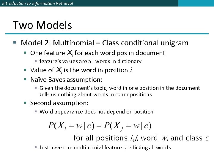 Introduction to Information Retrieval Two Models § Model 2: Multinomial = Class conditional unigram