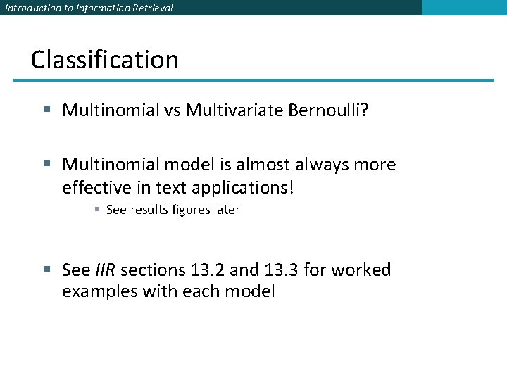 Introduction to Information Retrieval Classification § Multinomial vs Multivariate Bernoulli? § Multinomial model is