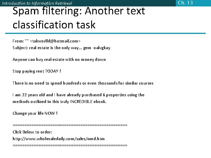 Introduction to Information Retrieval Spam filtering: Another text classification task From: "" <takworlld@hotmail. com>