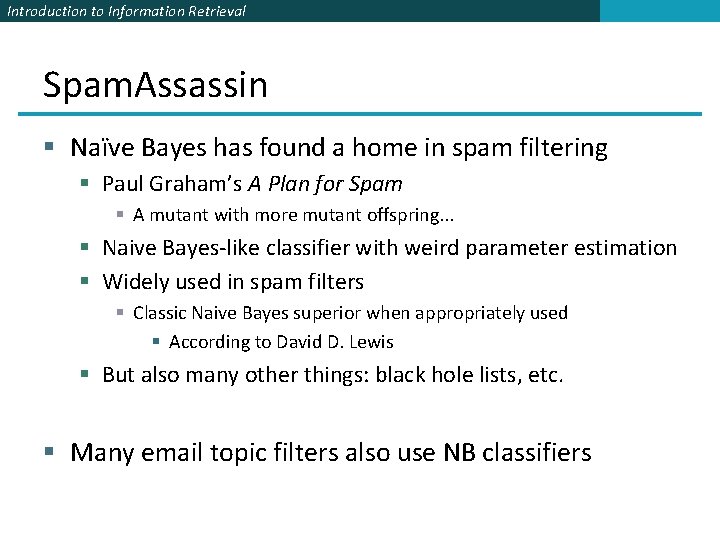 Introduction to Information Retrieval Spam. Assassin § Naïve Bayes has found a home in