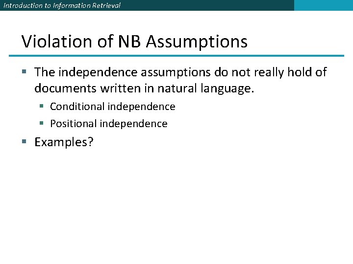 Introduction to Information Retrieval Violation of NB Assumptions § The independence assumptions do not