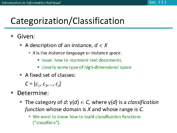 Introduction to Information Retrieval Sec. 13. 1 Categorization/Classification § Given: § A description of
