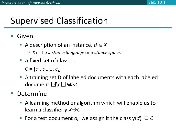 Introduction to Information Retrieval Sec. 13. 1 Supervised Classification § Given: § A description