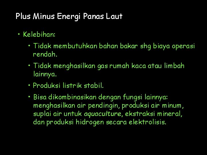 Plus Minus Energi Panas Laut • Kelebihan: • Tidak membutuhkan bahan bakar shg biaya