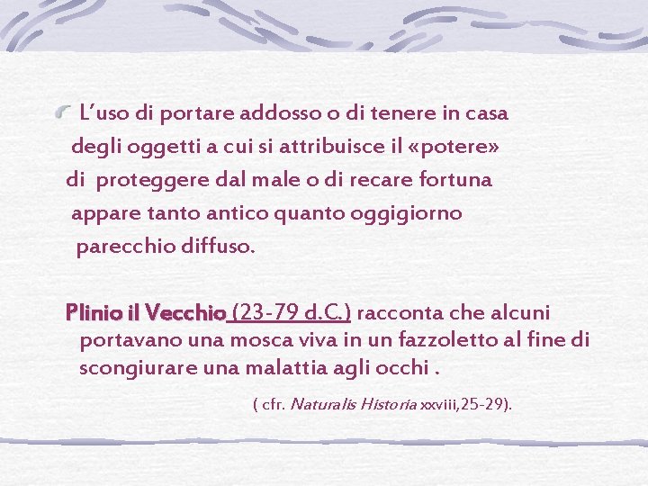  L’uso di portare addosso o di tenere in casa degli oggetti a cui