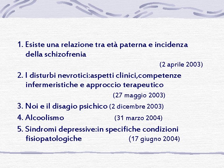 1. Esiste una relazione tra età paterna e incidenza della schizofrenia (2 aprile 2003)