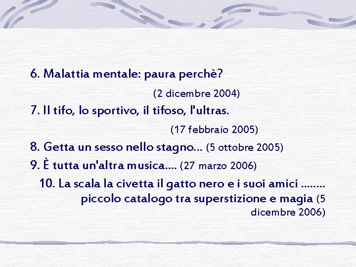 6. Malattia mentale: paura perchè? (2 dicembre 2004) 7. Il tifo, lo sportivo, il