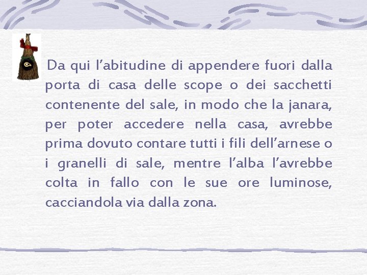  Da qui l’abitudine di appendere fuori dalla porta di casa delle scope o