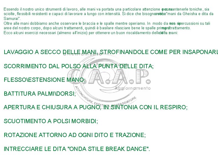 Essendo il nostro unico strumenti di lavoro, alle mani va portata una particolare attenzione Essendo il nostro unico strumenti di lavoro, alle mani va portata una particolare attenzione