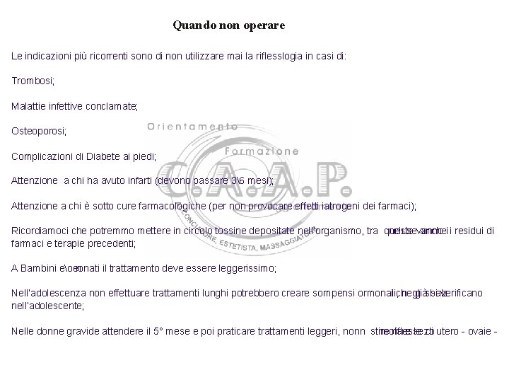 Quando non operare Le indicazioni più ricorrenti sono di non utilizzare mai la riflesslogia Quando non operare Le indicazioni più ricorrenti sono di non utilizzare mai la riflesslogia