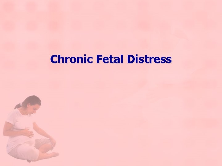 Chronic Fetal Distress 