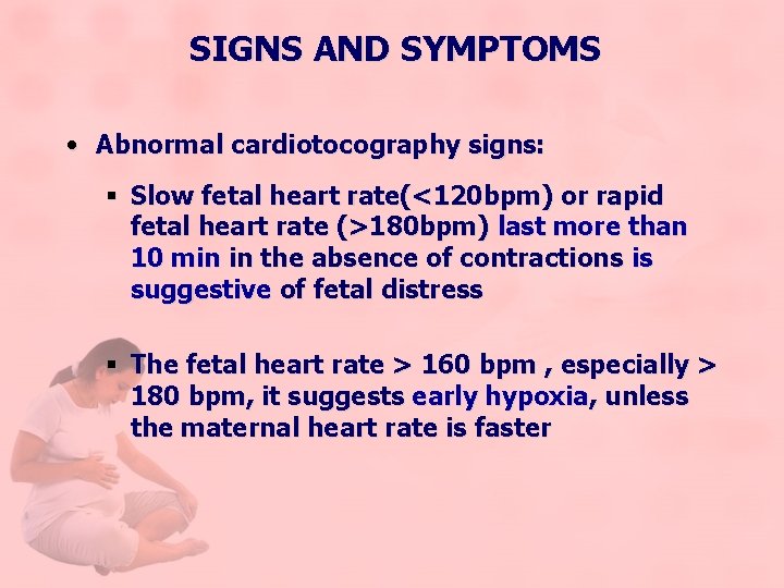 SIGNS AND SYMPTOMS • Abnormal cardiotocography signs: § Slow fetal heart rate(<120 bpm) or