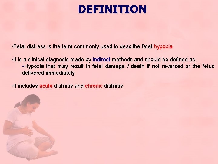  DEFINITION • Fetal distress is the term commonly used to describe fetal hypoxia