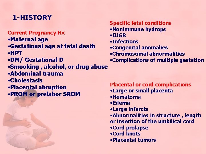 1 -HISTORY Current Pregnancy Hx Specific fetal conditions • Nonimmune hydrops • IUGR •