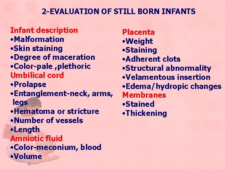 2 -EVALUATION OF STILL BORN INFANTS Infant description • Malformation • Skin staining •