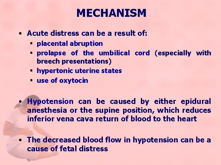 MECHANISM • Acute distress can be a result of: § placental abruption § prolapse