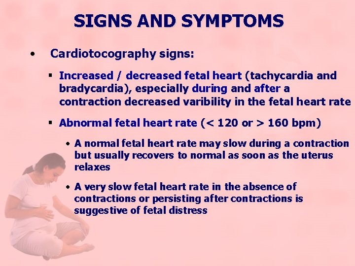 SIGNS AND SYMPTOMS • Cardiotocography signs: § Increased / decreased fetal heart (tachycardia and