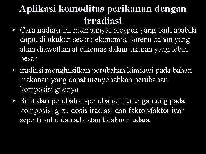 Aplikasi komoditas perikanan dengan irradiasi • Cara iradiasi ini mempunyai prospek yang baik apabila