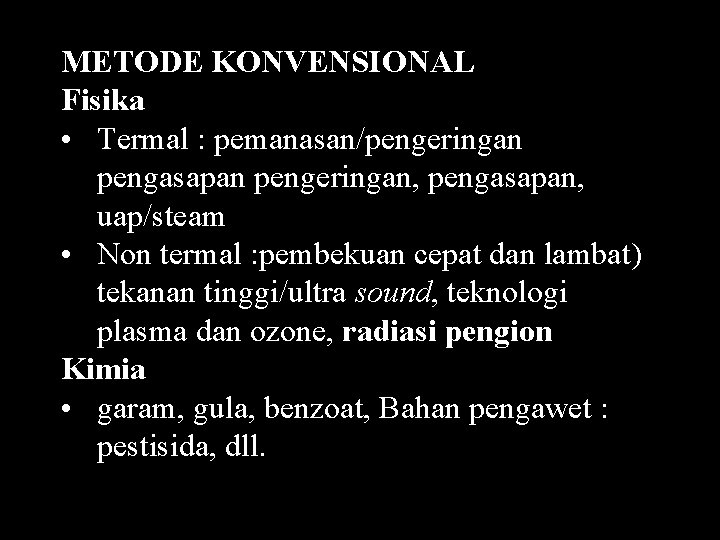 METODE KONVENSIONAL Fisika • Termal : pemanasan/pengeringan pengasapan pengeringan, pengasapan, uap/steam • Non termal