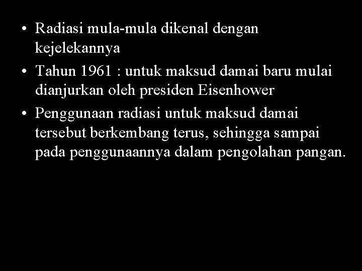• Radiasi mula dikenal dengan kejelekannya • Tahun 1961 : untuk maksud damai • Radiasi mula dikenal dengan kejelekannya • Tahun 1961 : untuk maksud damai