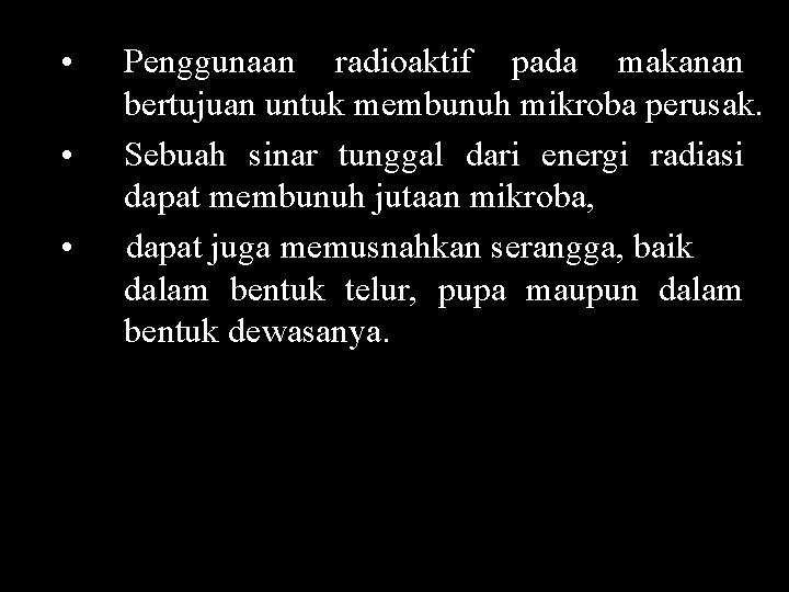  • • • Penggunaan radioaktif pada makanan bertujuan untuk membunuh mikroba perusak. Sebuah