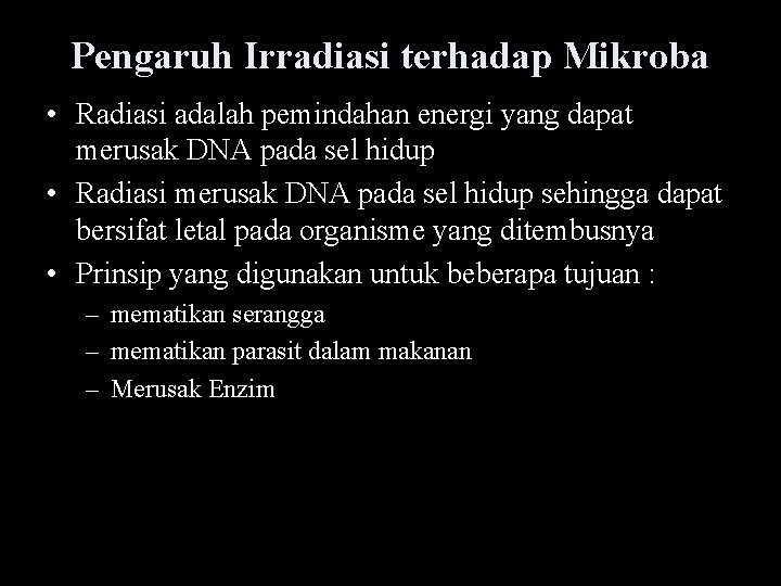 Pengaruh Irradiasi terhadap Mikroba • Radiasi adalah pemindahan energi yang dapat merusak DNA pada