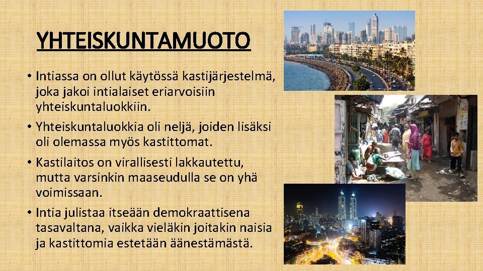 YHTEISKUNTAMUOTO • Intiassa on ollut käytössä kastijärjestelmä, joka jakoi intialaiset eriarvoisiin yhteiskuntaluokkiin. • Yhteiskuntaluokkia