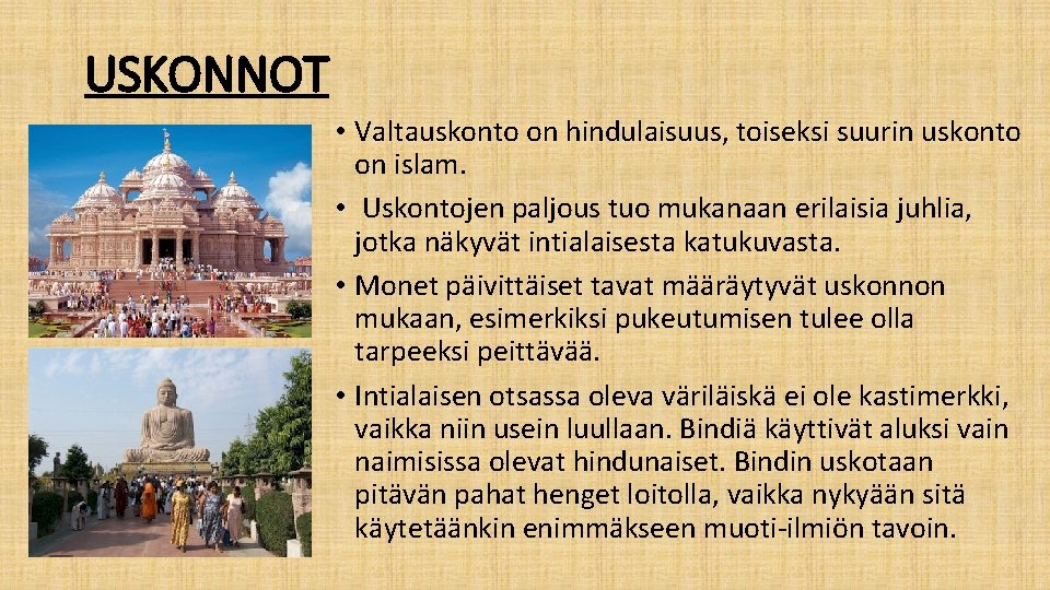USKONNOT • Valtauskonto on hindulaisuus, toiseksi suurin uskonto on islam. • Uskontojen paljous tuo