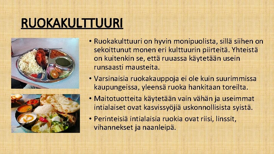RUOKAKULTTUURI • Ruokakulttuuri on hyvin monipuolista, sillä siihen on sekoittunut monen eri kulttuurin piirteitä.