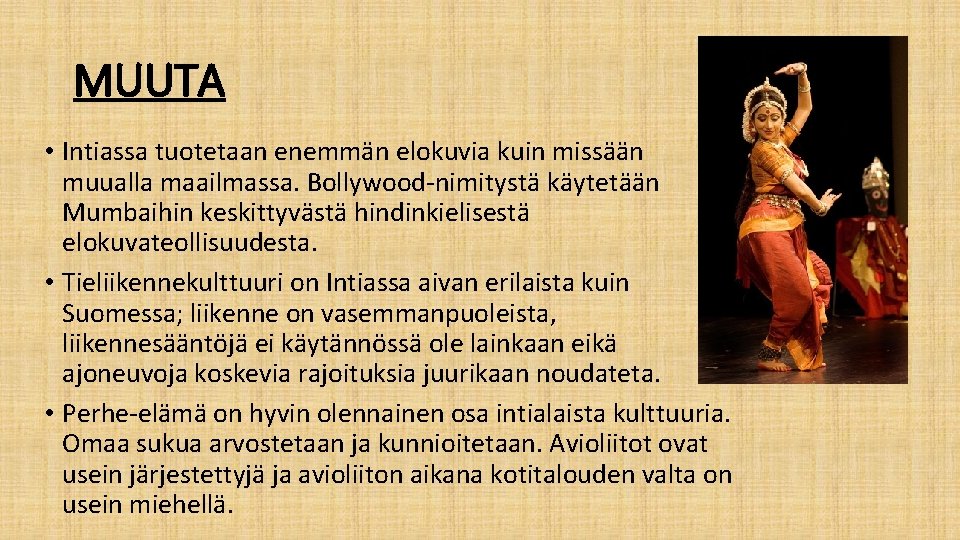 MUUTA • Intiassa tuotetaan enemmän elokuvia kuin missään muualla maailmassa. Bollywood-nimitystä käytetään Mumbaihin keskittyvästä