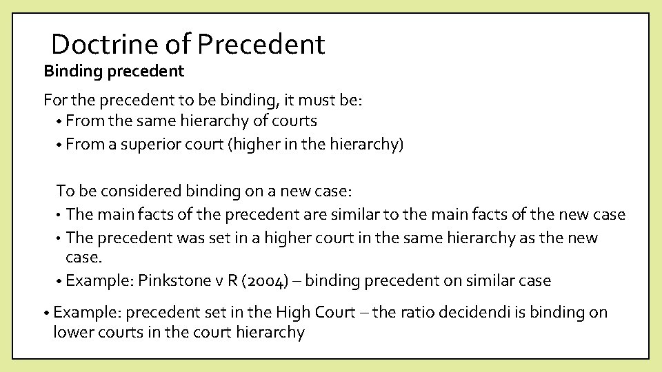 Doctrine of Precedent Binding precedent For the precedent to be binding, it must be: