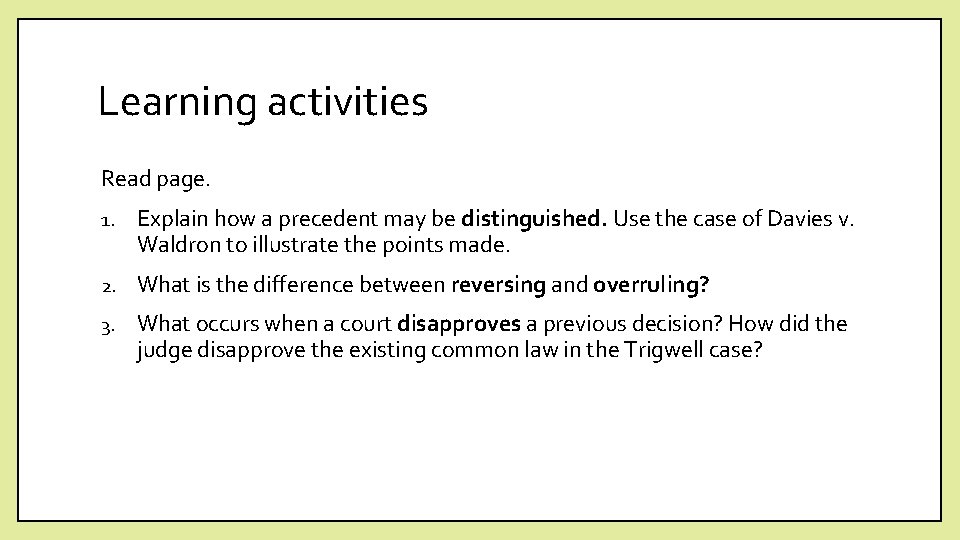 Learning activities Read page. 1. Explain how a precedent may be distinguished. Use the