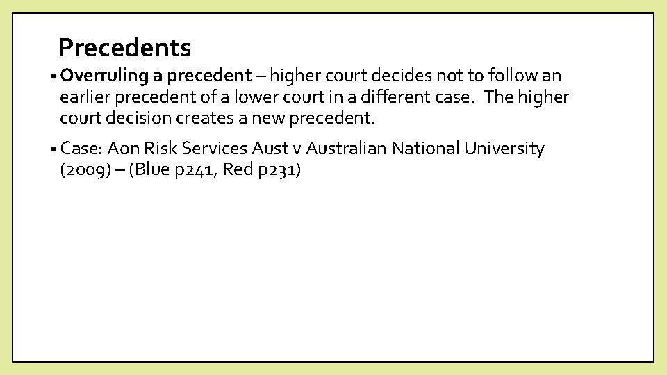 Precedents • Overruling a precedent – higher court decides not to follow an earlier