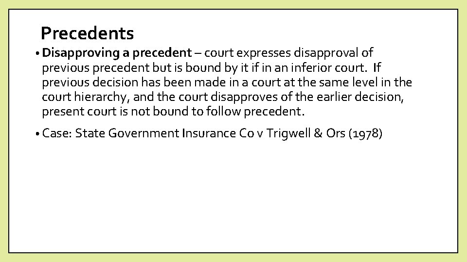 Precedents • Disapproving a precedent – court expresses disapproval of previous precedent but is