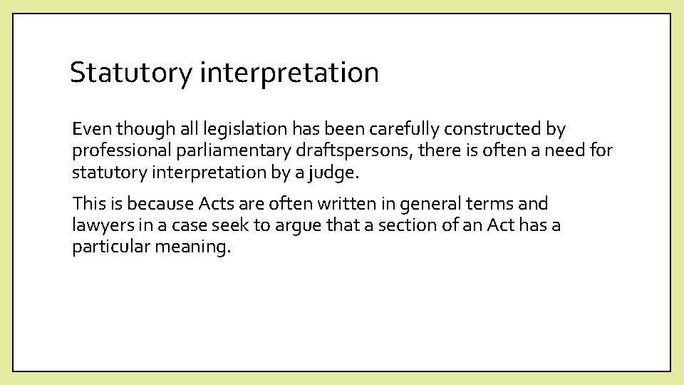Statutory interpretation Even though all legislation has been carefully constructed by professional parliamentary draftspersons,