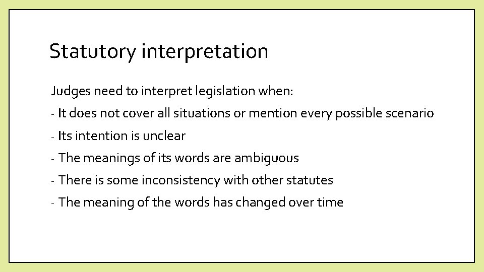 Statutory interpretation Judges need to interpret legislation when: - It does not cover all