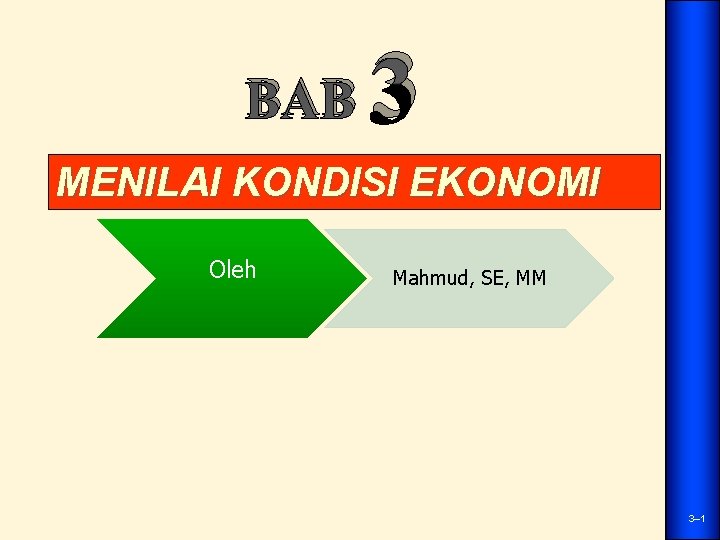 BAB 3 MENILAI KONDISI EKONOMI Oleh Mahmud, SE, MM 3– 1 