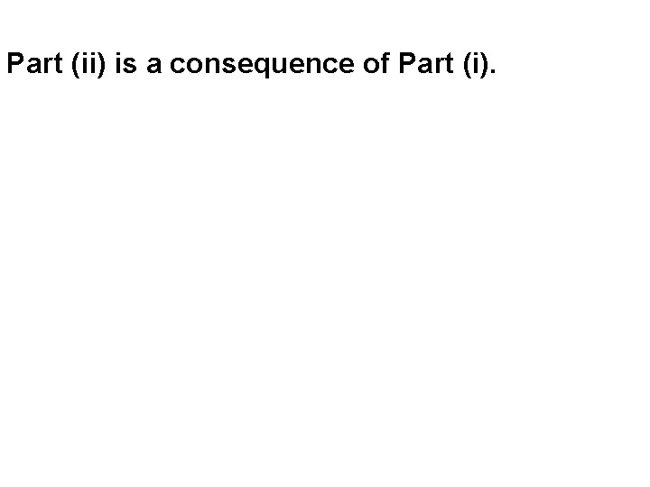 Part (ii) is a consequence of Part (i). 