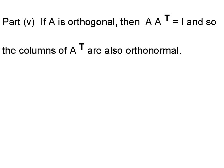 T Part (v) If A is orthogonal, then A A = I and so