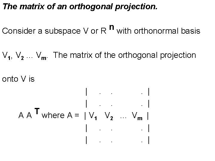 The matrix of an orthogonal projection. n Consider a subspace V or R with