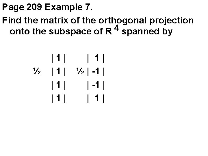 Page 209 Example 7. Find the matrix of the orthogonal projection onto the subspace