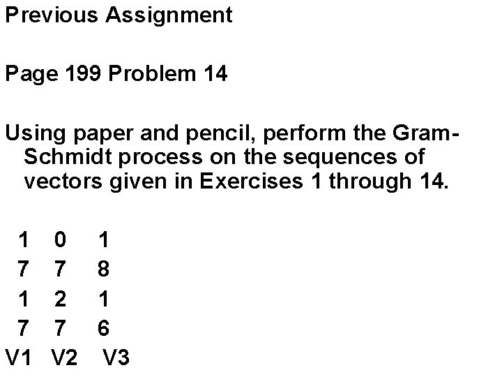Previous Assignment Page 199 Problem 14 Using paper and pencil, perform the Gram. Schmidt