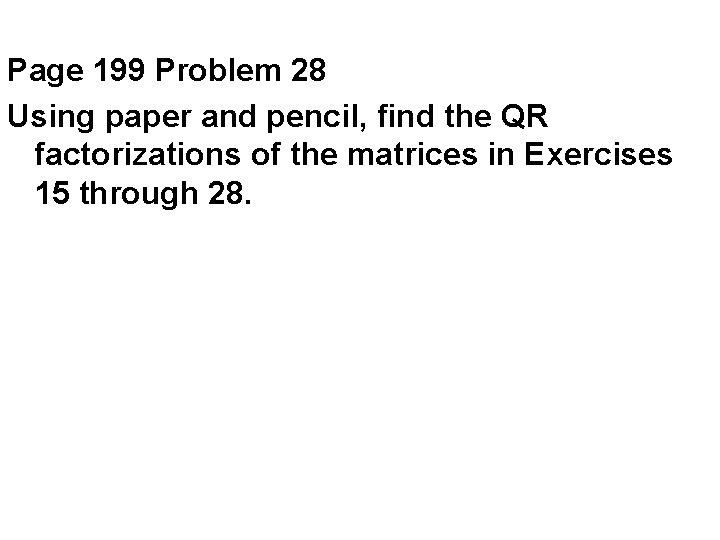 Page 199 Problem 28 Using paper and pencil, find the QR factorizations of the